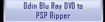 Odin Blu Ray DVD to PSP Ripper